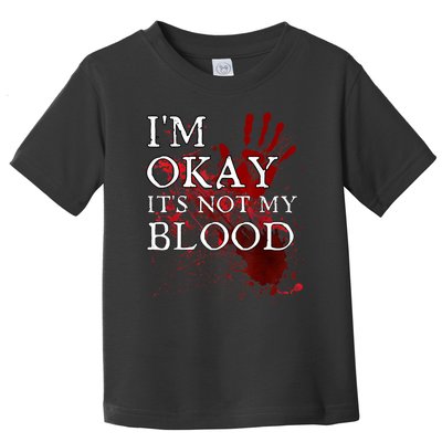 Im Okay Its Not My Blood Funny Horror Style Halloween Toddler T-Shirt