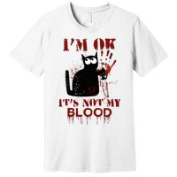 IM Ok ItS Not My Blood Black Cat Knife Premium T-Shirt