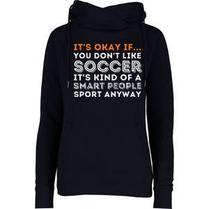 ItS Okay If You DonT Like Soccer Soccer Lover Gift Womens Funnel Neck Pullover Hood