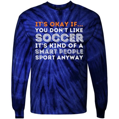 ItS Okay If You DonT Like Soccer Soccer Lover Gift Tie-Dye Long Sleeve Shirt