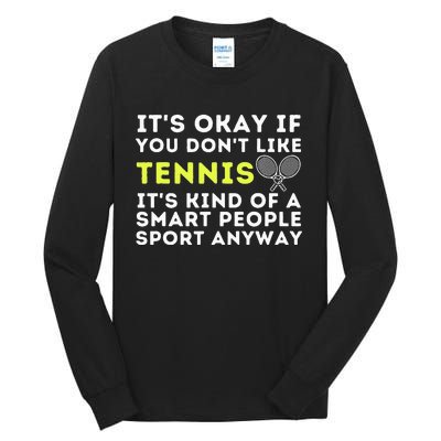 Its Ok If You Dont Like Tennis Funny Tennis Player Coach Tall Long Sleeve T-Shirt