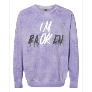 Im Ok Im Broken Invisible Illness I Am Ok Broken Cool Gift Colorblast Crewneck Sweatshirt