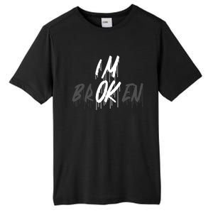 Im Ok Im Broken Invisible Illness I Am Ok Broken Cool Gift Tall Fusion ChromaSoft Performance T-Shirt