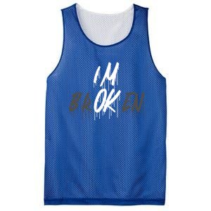 Im Ok Im Broken Invisible Illness I Am Ok Broken Cool Gift Mesh Reversible Basketball Jersey Tank