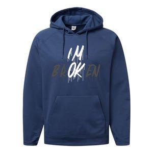 Im Ok Im Broken Invisible Illness I Am Ok Broken Cool Gift Performance Fleece Hoodie