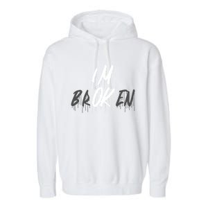 Im Ok Im Broken Invisible Illness I Am Ok Broken Cool Gift Garment-Dyed Fleece Hoodie