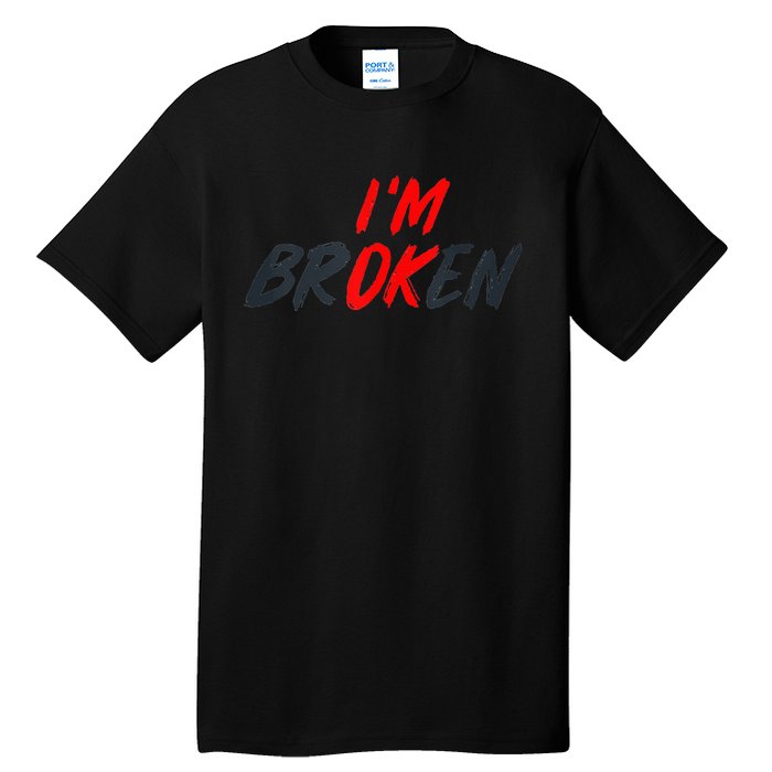 Im Ok Im Broken Invisible Illness Men Women Mental Aware Tall T-Shirt