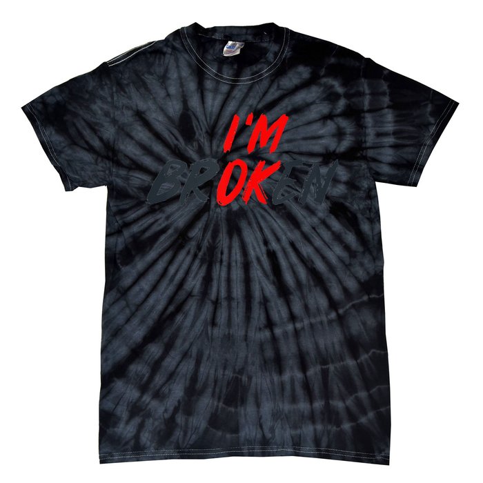 Im Ok Im Broken Invisible Illness Men Women Mental Aware Tie-Dye T-Shirt