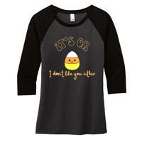 Its Ok I Dont Like You Either Cute Candy Halloween Women's Tri-Blend 3/4-Sleeve Raglan Shirt