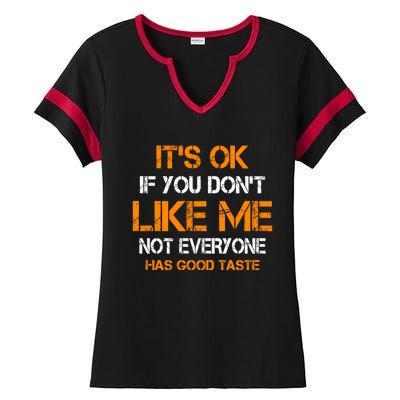 Its Ok If You Dont Like Me Not Everyone Has Good Taste Gift Ladies Halftime Notch Neck Tee