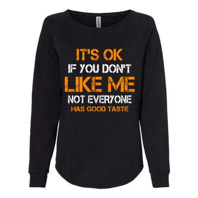 Its Ok If You Dont Like Me Not Everyone Has Good Taste Gift Womens California Wash Sweatshirt