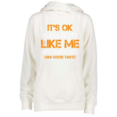 Its Ok If You Dont Like Me Not Everyone Has Good Taste Gift Womens Funnel Neck Pullover Hood