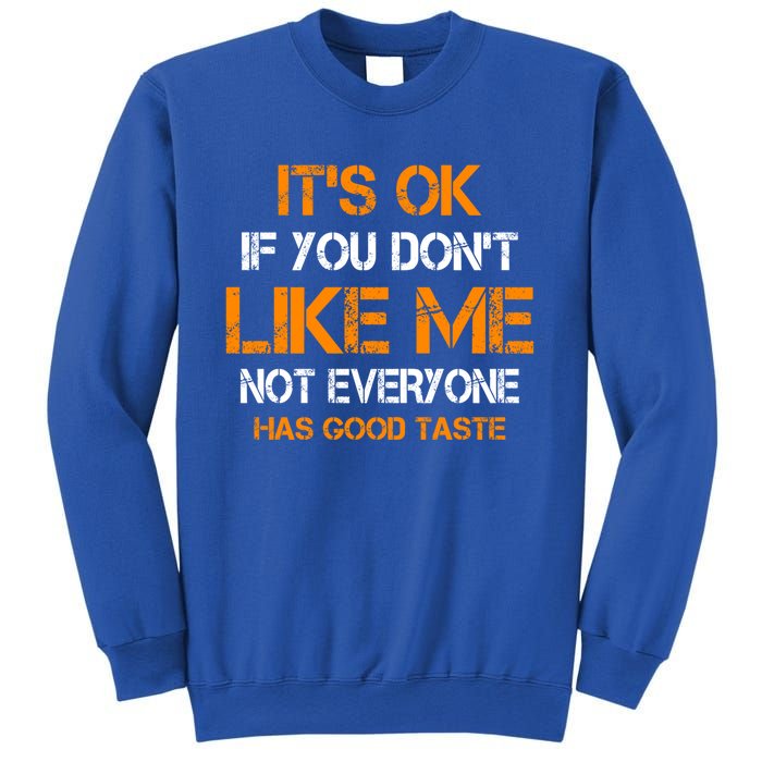 Its Ok If You Dont Like Me Not Everyone Has Good Taste Gift Sweatshirt