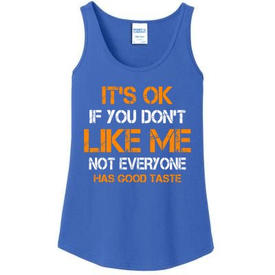 Its Ok If You Dont Like Me Not Everyone Has Good Taste Gift Ladies Essential Tank