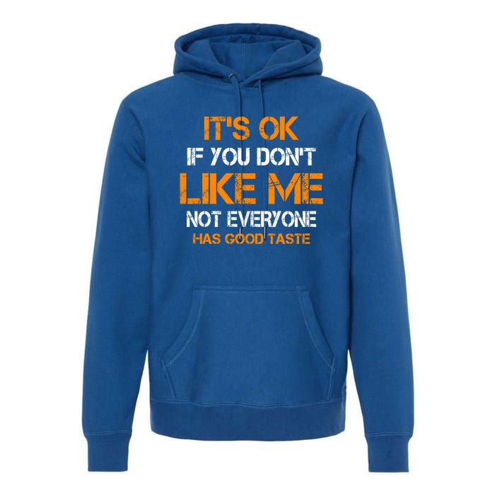 Its Ok If You Dont Like Me Not Everyone Has Good Taste Gift Premium Hoodie