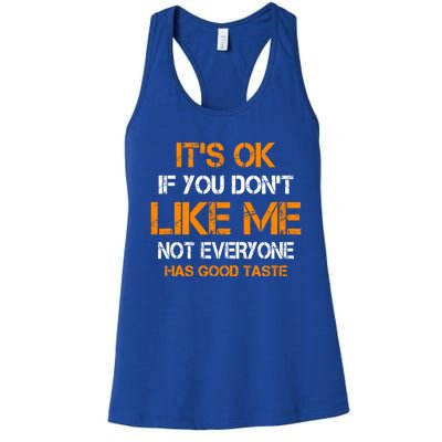 Its Ok If You Dont Like Me Not Everyone Has Good Taste Gift Women's Racerback Tank