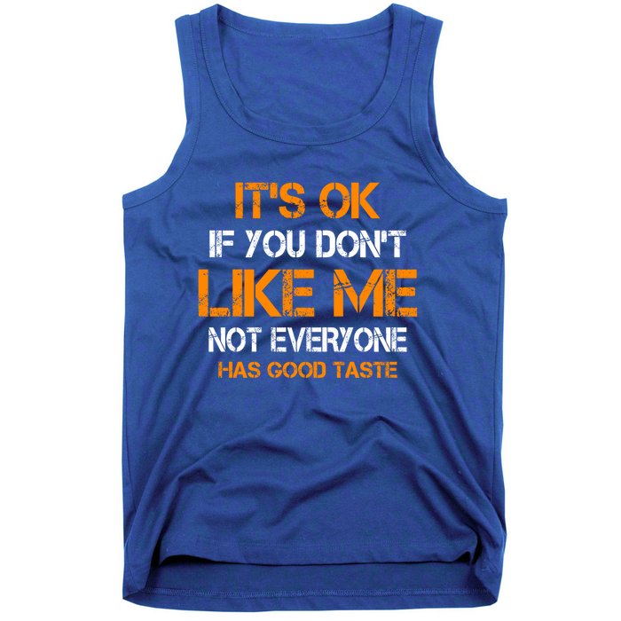 Its Ok If You Dont Like Me Not Everyone Has Good Taste Gift Tank Top