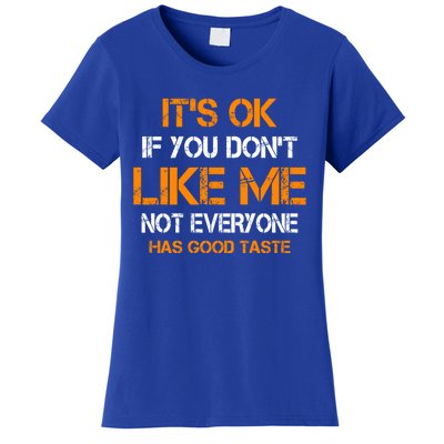 Its Ok If You Dont Like Me Not Everyone Has Good Taste Gift Women's T-Shirt