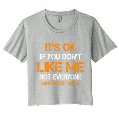 Its Ok If You Dont Like Me Not Everyone Has Good Taste Gift Women's Crop Top Tee