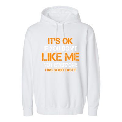 Its Ok If You Dont Like Me Not Everyone Has Good Taste Gift Garment-Dyed Fleece Hoodie