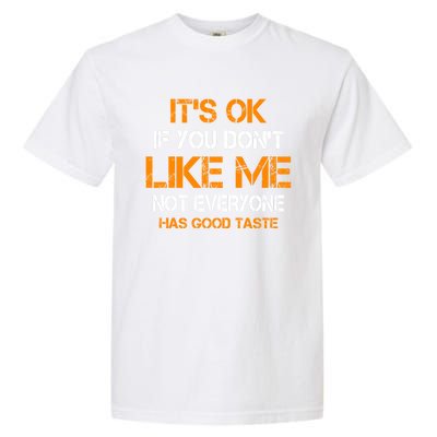 Its Ok If You Dont Like Me Not Everyone Has Good Taste Gift Garment-Dyed Heavyweight T-Shirt