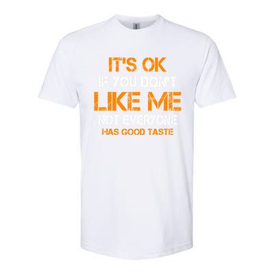 Its Ok If You Dont Like Me Not Everyone Has Good Taste Gift Softstyle CVC T-Shirt