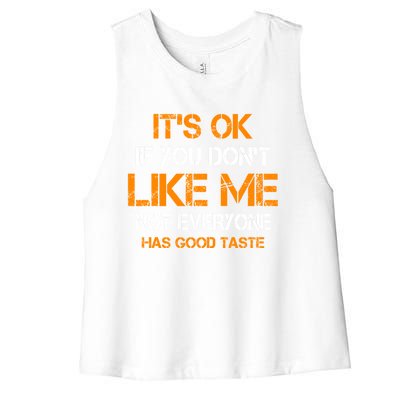 Its Ok If You Dont Like Me Not Everyone Has Good Taste Gift Women's Racerback Cropped Tank