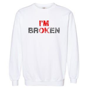 Im Ok Im Broken Invisible Illness Men Women I Am Ok Broken Garment-Dyed Sweatshirt