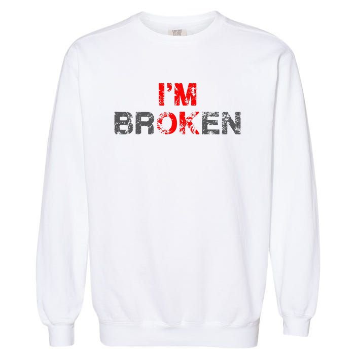 Im Ok Im Broken Invisible Illness Men Women I Am Ok Broken Garment-Dyed Sweatshirt