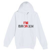 Im Ok Im Broken Invisible Illness Men Women I Am Ok Broken Premium Pullover Hoodie