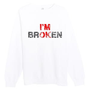 Im Ok Im Broken Invisible Illness Men Women I Am Ok Broken Premium Crewneck Sweatshirt