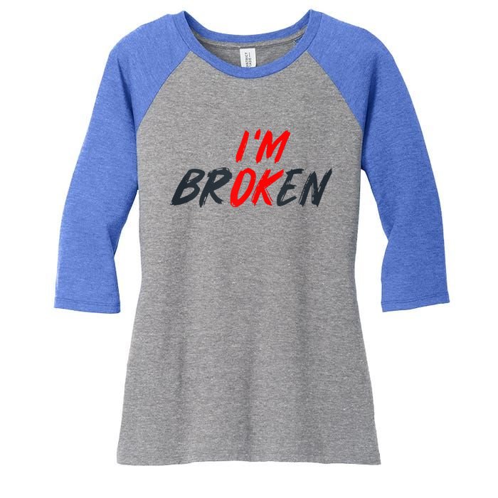 I'm Ok I'm Broken Invisible Illness  Wo Mental Aware Women's Tri-Blend 3/4-Sleeve Raglan Shirt