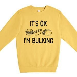 It's Ok I'm Bulking Funny Cheat Day Fitness Workout Gift Premium Crewneck Sweatshirt