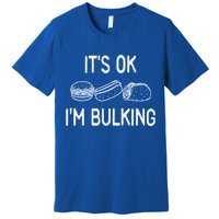 It's Ok I'm Bulking Funny Cheat Day Fitness Workout Gift Premium T-Shirt