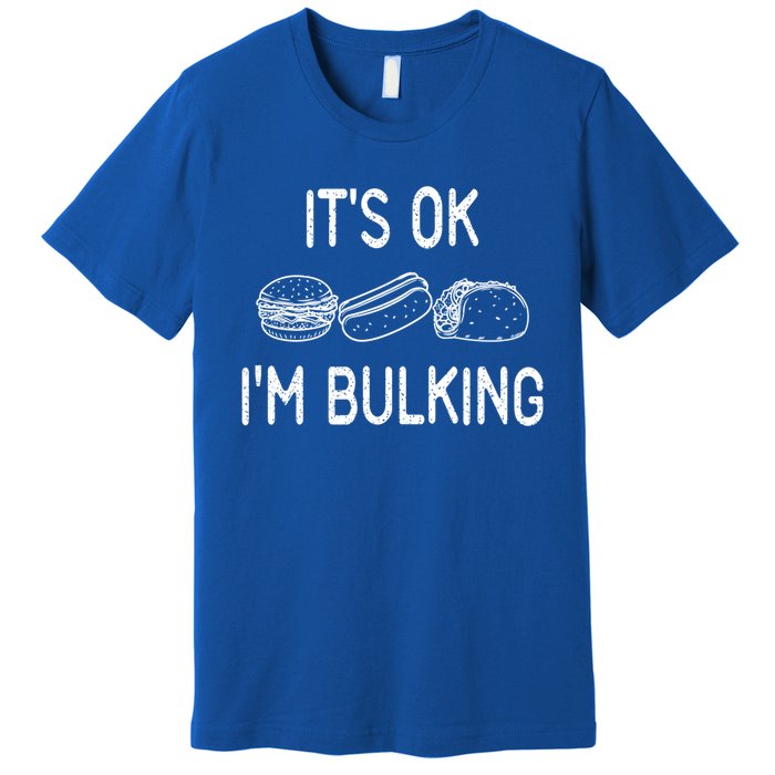 It's Ok I'm Bulking Funny Cheat Day Fitness Workout Gift Premium T-Shirt