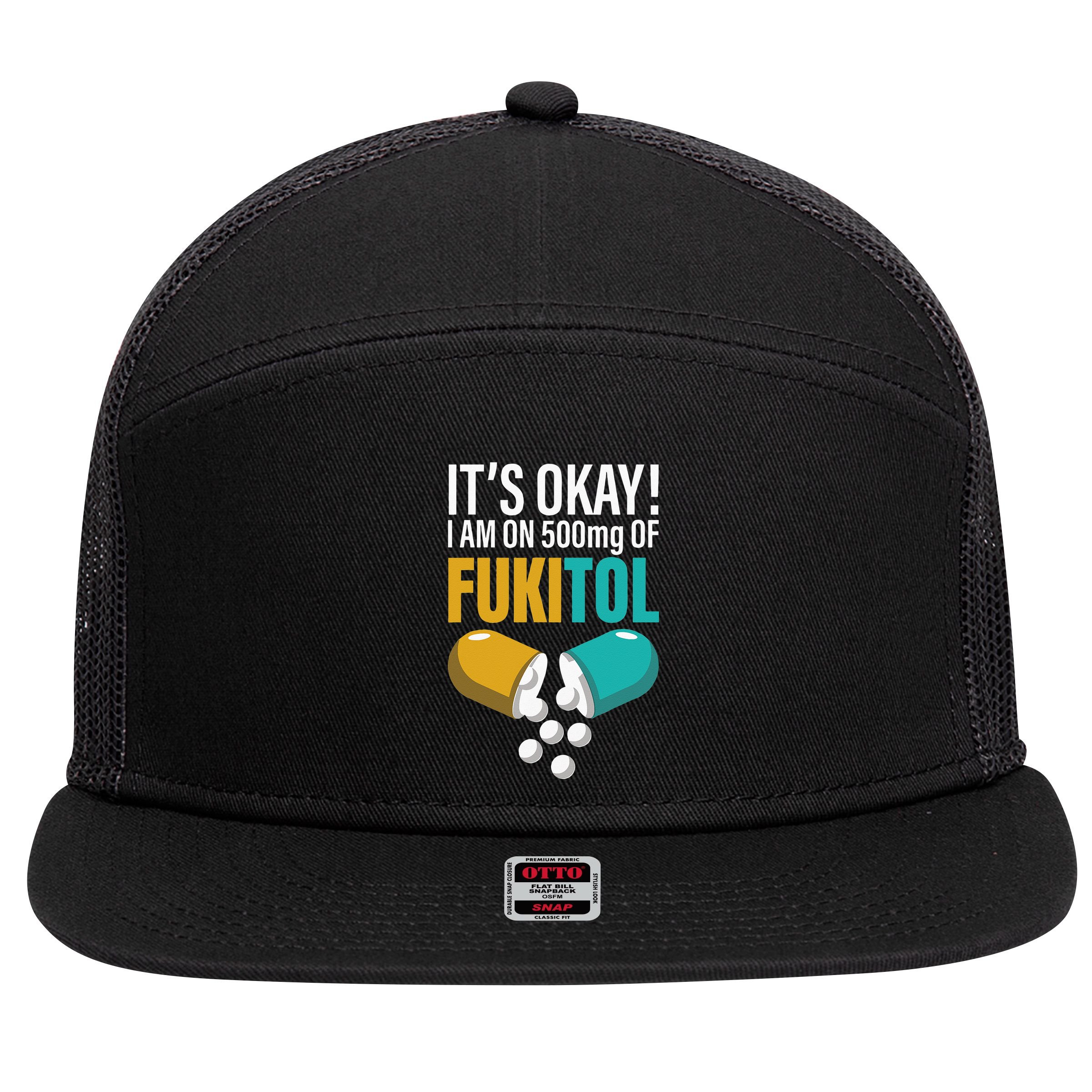 Its Ok Im On 500mg Of Fukitol Funny 7 Panel Mesh Trucker Snapback Hat