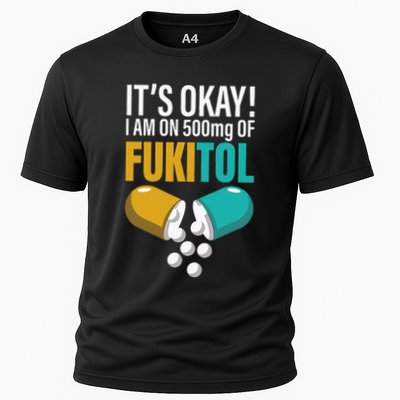 Its Ok Im On 500mg Of Fukitol Funny Performance Shirt