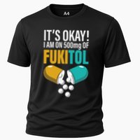 Its Ok Im On 500mg Of Fukitol Funny Cooling Performance Crew T-Shirt