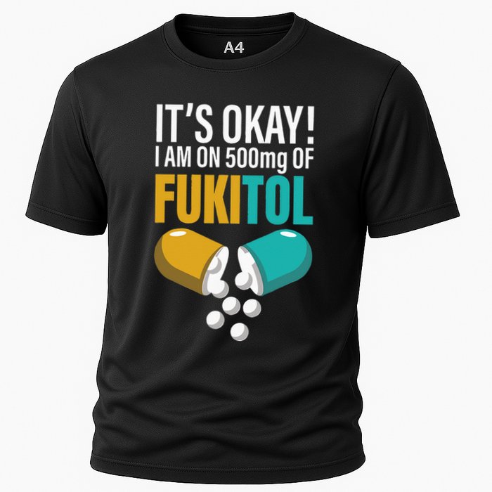 Its Ok Im On 500mg Of Fukitol Funny Cooling Performance Crew T-Shirt