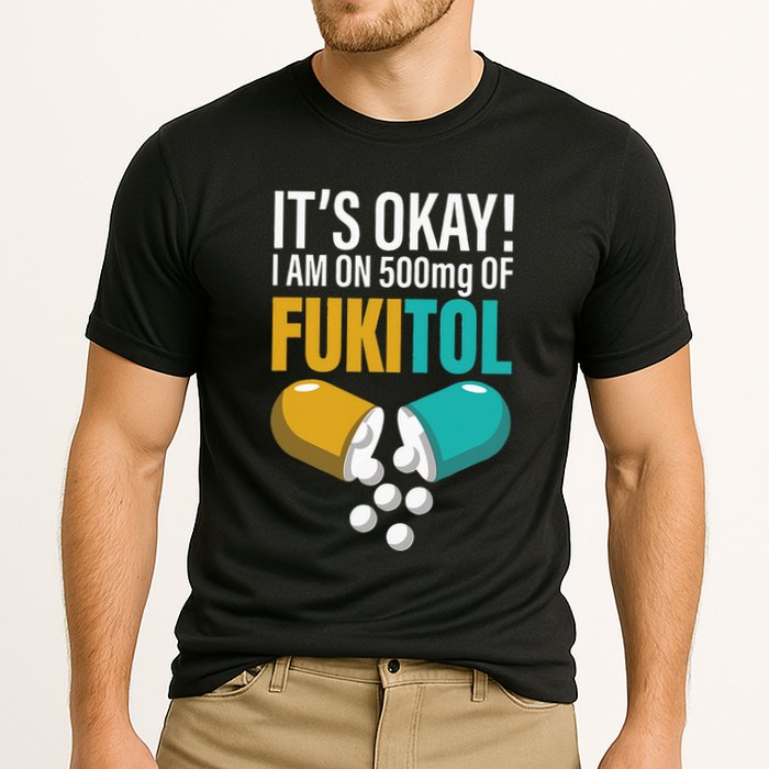 Its Ok Im On 500mg Of Fukitol Funny Cooling Performance Crew T-Shirt