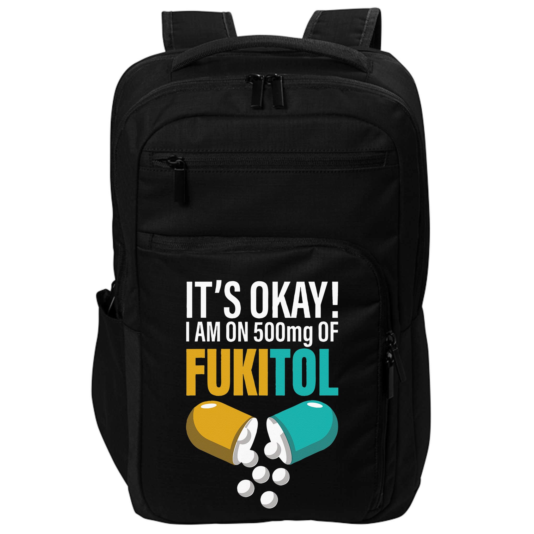 Its Ok Im On 500mg Of Fukitol Funny Impact Tech Backpack