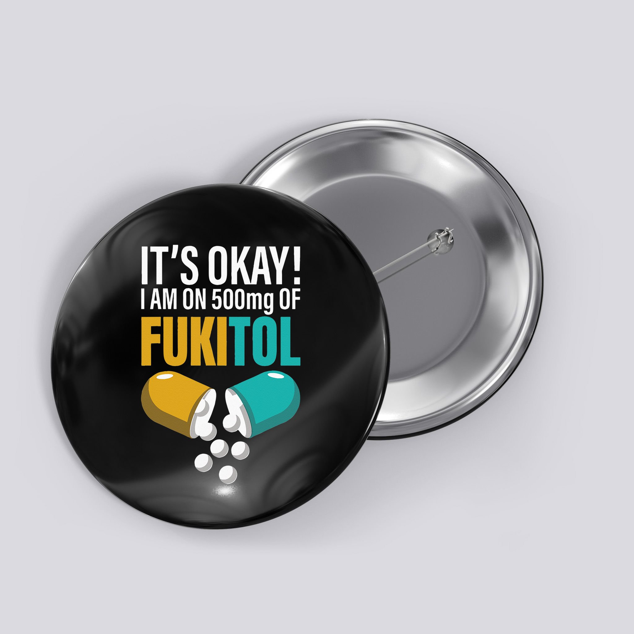 Its Ok Im On 500mg Of Fukitol Funny Button