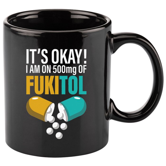 Its Ok Im On 500mg Of Fukitol Funny 11oz C Handle Ceramic Mug