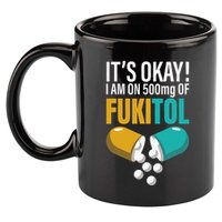 Its Ok Im On 500mg Of Fukitol Funny 11oz C Handle Ceramic Mug