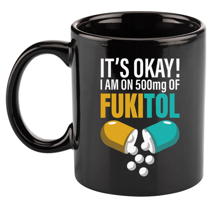 Its Ok Im On 500mg Of Fukitol Funny 11oz C Handle Ceramic Mug