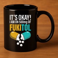 Its Ok Im On 500mg Of Fukitol Funny 11oz C Handle Ceramic Mug