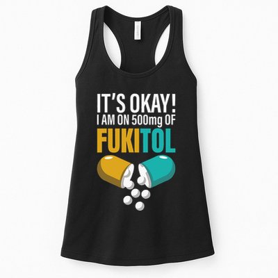 Its Ok Im On 500mg Of Fukitol Funny Womens Tank Top