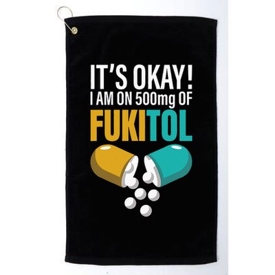 Its Ok Im On 500mg Of Fukitol Funny Golf Towel