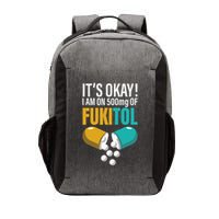 Its Ok Im On 500mg Of Fukitol Funny Vector Backpack