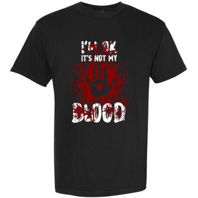 Im Ok Its Not My Blood Sarcastic Halloween Garment-Dyed Heavyweight T-Shirt